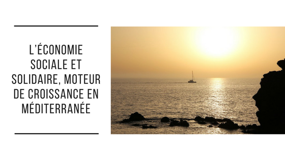 L’économie sociale et solidaire, moteur de croissance en Méditerranée